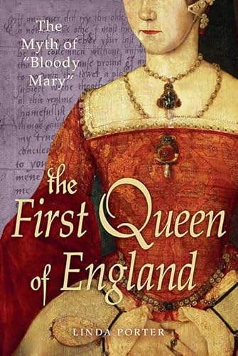 9780312368371: The First Queen of England: The Myth of "Bloody Mary"