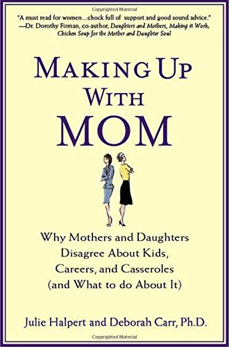 Imagen de archivo de Making Up with Mom: Why Mothers and Daughters Disagree About Kids, Careers, and Casseroles (and What to Do About It) a la venta por Wonder Book
