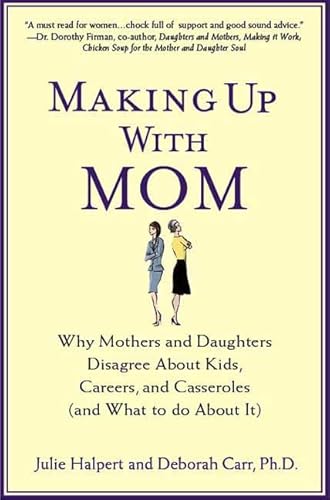 Stock image for Making Up with Mom: Why Mothers and Daughters Disagree About Kids, Careers, and Casseroles (and What to Do About It) for sale by Wonder Book