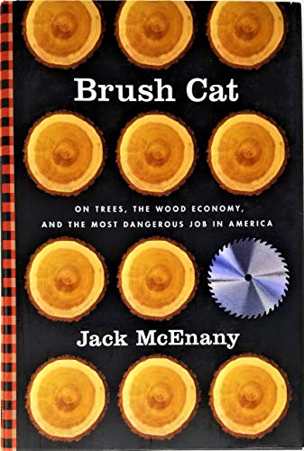 Brush Cat: On Trees, the Wood Economy, and the Most Dangerous Job in America (9780312368913) by McEnany, Jack