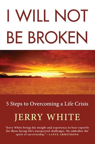 Beispielbild fr I Will Not Be Broken : Five Steps to Overcoming a Life Crisis zum Verkauf von Better World Books