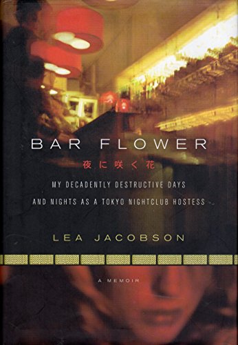 Stock image for Bar Flower: My Decadently Destructive Days and Nights as a Tokyo Nightclub Hostess for sale by ZBK Books