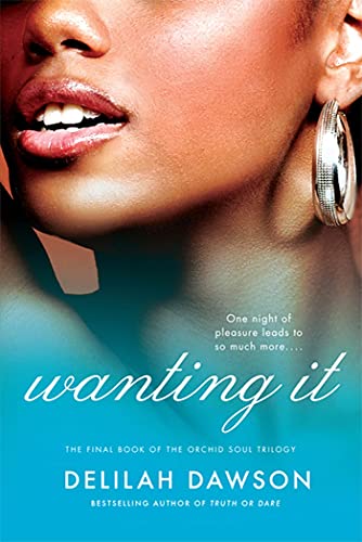 Wanting It: The Final Book of the Orchid Soul Trilogy (The Orchid Soul Trilogy, 3) (9780312369385) by Dawson, Delilah