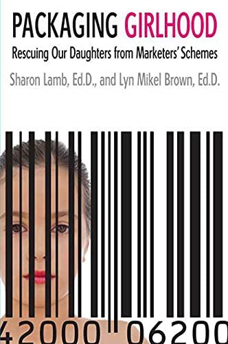 Packaging Girlhood: Rescuing Our Daughters from Marketers' Schemes (9780312370053) by Lamb Ed.D., Sharon; Brown Ed.D., Lyn Mikel