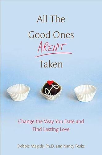 Imagen de archivo de All the Good Ones Aren't Taken: Change the Way You Date and Find Lasting Love a la venta por ThriftBooks-Dallas