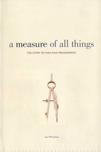 Beispielbild fr A Measure of All Things : The Story of Man and Measurement zum Verkauf von Better World Books