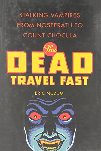 Stock image for The Dead Travel Fast: Stalking Vampires from Nosferatu to Count Chocula for sale by ThriftBooks-Dallas