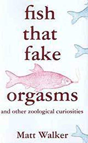 Stock image for Fish That Fake Orgasms : And Other Zoological Curiosities for sale by Better World Books: West