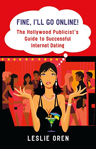 Imagen de archivo de Fine, I'll Go Online!: The Hollywood Publicist's Guide to Successful Internet Dating a la venta por Bookmans
