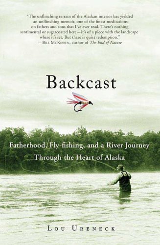 Imagen de archivo de Backcast: Fatherhood, Fly-fishing, and a River Journey Through the Heart of Alaska a la venta por SecondSale