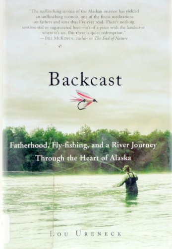 

Backcast: Fatherhood, Fly-fishing, and a River Journey Through the Heart of Alaska [signed] [first edition]