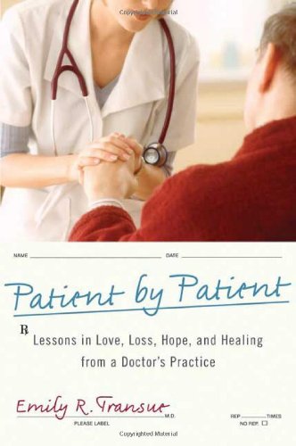 Beispielbild fr Patient by Patient : Lessons in Love, Loss, Hope, and Healing from a Doctor's Practice zum Verkauf von Better World Books