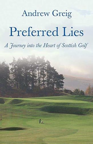 Imagen de archivo de Preferred Lies: A Journey into the Heart of Scottish Golf a la venta por Red's Corner LLC