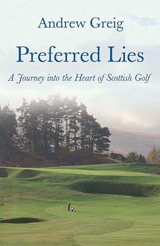 Stock image for Preferred Lies: A Journey into the Heart of Scottish Golf for sale by Red's Corner LLC
