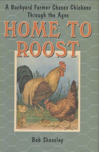 9780312373641: Home to Roost: A Backyard Farmer Chases Chickens Through the Ages