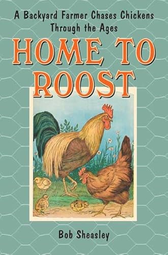 Home to Roost: A Backyard Farmer Chases Chickens Through the Ages