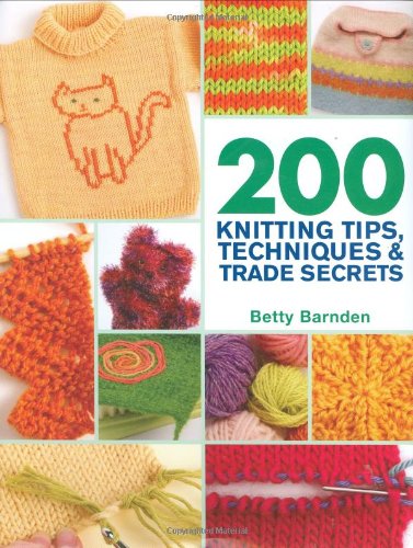 Imagen de archivo de 200 Knitting Tips, Techniques & Trade Secrets: An Indispensable Reference of Technical Know-How and Troubleshooting Tips (200 Tips, Techniques & Trade Secrets) a la venta por Half Price Books Inc.