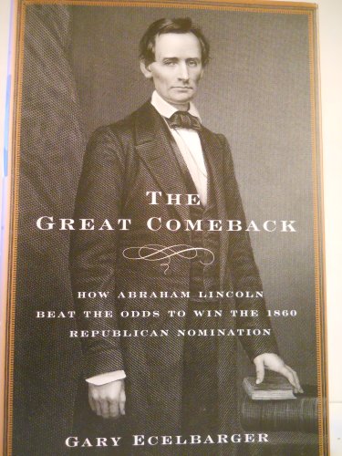 Stock image for The Great Comeback : How Abraham Lincoln Beat the Odds to Win the 1860 Republican Nomination for sale by Better World Books