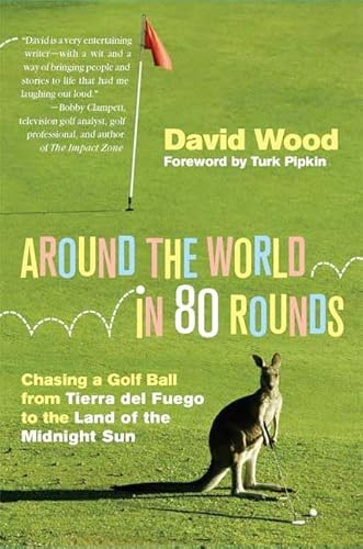 Imagen de archivo de Around the World in 80 Rounds: Chasing a Golf Ball from Tierra del Fuego to the Land of the Midnight Sun a la venta por BooksRun
