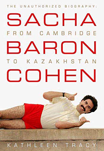 9780312375799: Sacha Baron Cohen: The Unauthorized Biography: From Cambridge to Kazakhstan