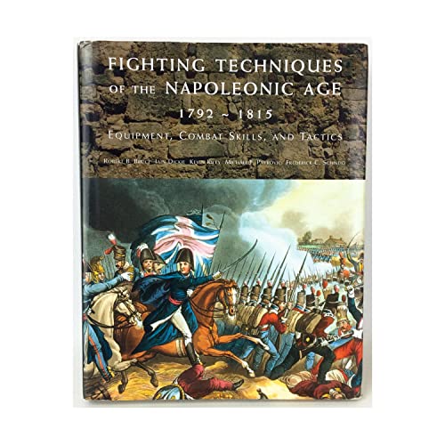 Stock image for Fighting Techniques of the Napoleonic Age 1792  - 1815: Equipment, Combat Skills, and Tactics for sale by ZBK Books