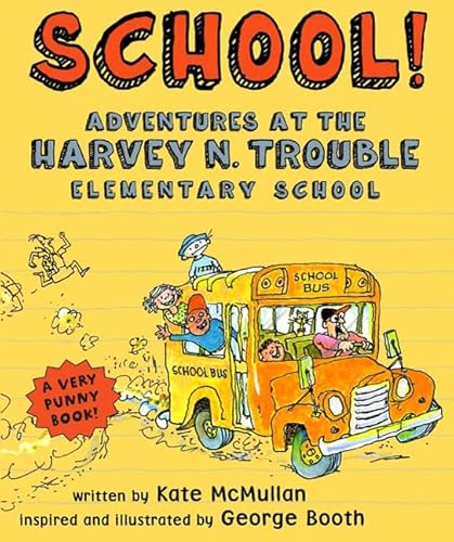 Stock image for School!: Adventures at the Harvey N. Trouble Elementary School for sale by BooksRun