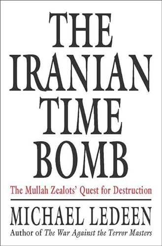 Stock image for The Iranian Time Bomb: The Mullah Zealots' Quest for Destruction for sale by Library House Internet Sales