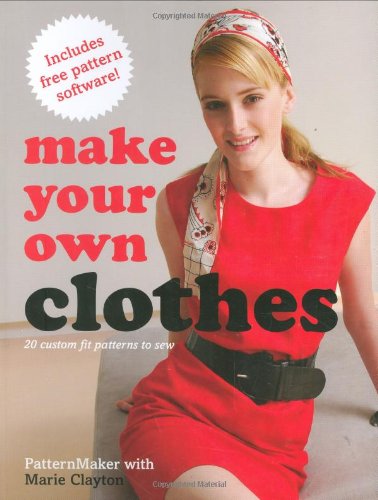 9780312376642: Make Your Own Clothes: 20 Custom Fit Patterns to Sew