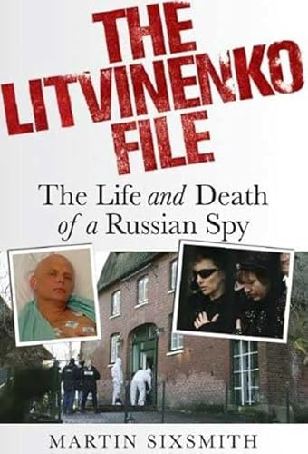 The Litvinenko File : The Life and Death of a Russian Spy