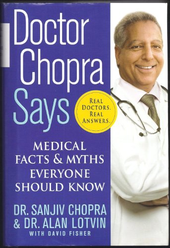 Doctor Chopra Says: Medical Facts and Myths Everyone Should Know (9780312376925) by Chopra, Sanjiv; Lotvin, Alan; Fisher, David