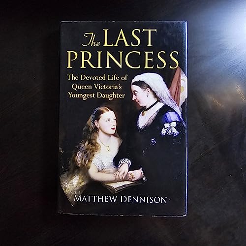 Imagen de archivo de The Last Princess: The Devoted Life of Queen Victoria's Youngest Daughter a la venta por SecondSale