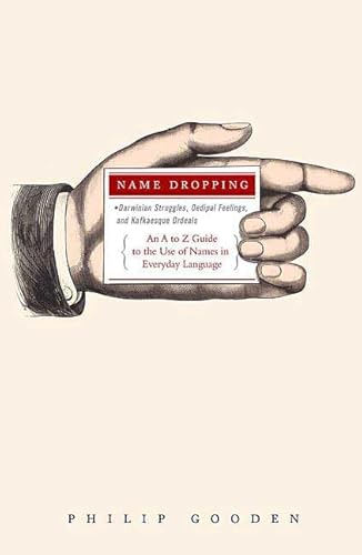 Beispielbild fr Name Dropping : Darwinian Struggles, Oedipal Feelings, and Kafkaesque Ordeals -- an A to Z Guide to the Use of Names in Everyday Language zum Verkauf von Better World Books