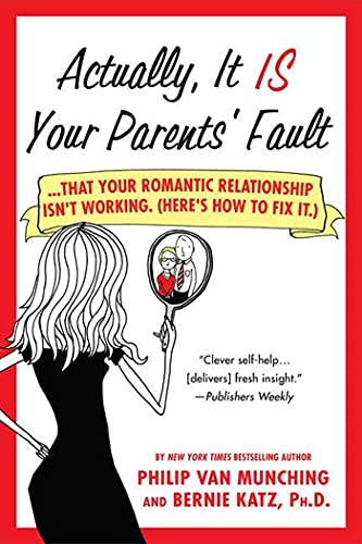Stock image for Actually, It Is Your Parents' Fault: .That Your Romantic Relationship Isn't Working. (Here's How to Fix It.) for sale by ThriftBooks-Atlanta