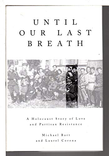 Stock image for Until Our Last Breath : A Holocaust Story of Love and Partisan Resistance for sale by Better World Books