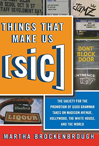 Imagen de archivo de Things That Make Us (Sic): The Society for the Promotion of Good Grammar Takes on Madison Avenue, Hollywood, the White House, and the World a la venta por Gulf Coast Books