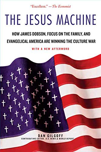 9780312378448: The Jesus Machine: How James Dobson, Focus on the Family, and Evangelical America Are Winning the Culture War