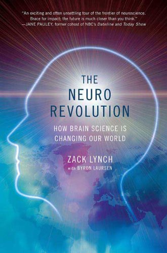 The Neuro Revolution: How Brain Science Is Changing Our World (9780312378622) by Zack Lynch; Byron Laursen