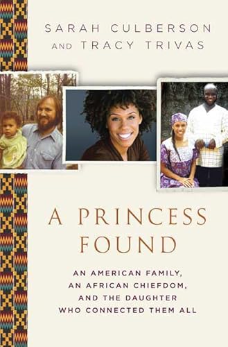 Stock image for A Princess Found: An American Family, an African Chiefdom, and the Daughter Who Connected Them All for sale by BooksRun