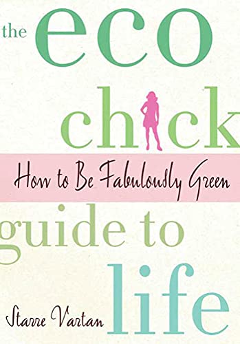 ECO CHICK GUIDE TO LIFE: How To Fabulously Green