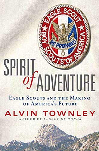 9780312378981: Spirit of Adventure: Eagle Scouts and the Making of America's Future