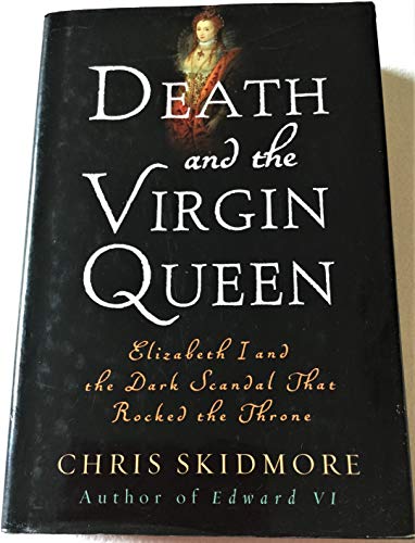 Beispielbild fr Death and the Virgin Queen : Elizabeth I and the Dark Scandal That Rocked the Throne zum Verkauf von Better World Books