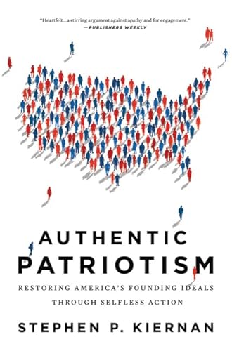 Imagen de archivo de Authentic Patriotism: Restoring Americas Founding Ideals Through Selfless Action a la venta por Off The Shelf