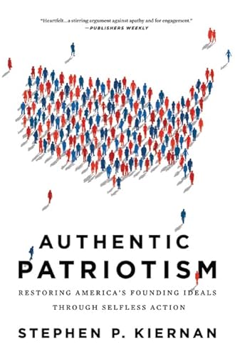 Stock image for Authentic Patriotism: Restoring Americas Founding Ideals Through Selfless Action for sale by Off The Shelf