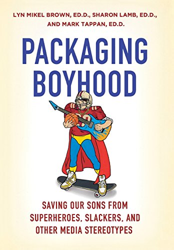 Stock image for Packaging Boyhood: Saving Our Sons from Superheroes, Slackers, and Other Media Stereotypes for sale by Off The Shelf