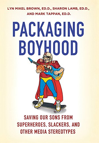 Stock image for Packaging Boyhood: Saving Our Sons from Superheroes, Slackers, and Other Media Stereotypes for sale by Ergodebooks