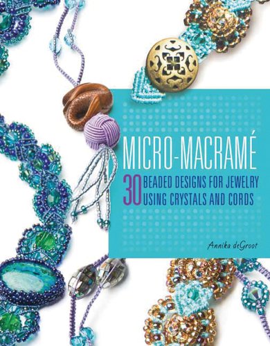Beispielbild fr Micro-Macrame : 30 Beaded Designs for Jewelry Using Crystals and Cords zum Verkauf von Better World Books