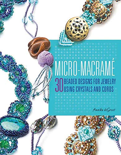 Imagen de archivo de Micro-Macrame: 30 Beaded Designs for Jewelry Using Crystals and Cords a la venta por Front Cover Books