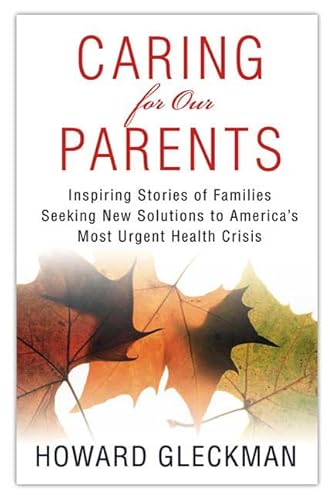 Beispielbild fr Caring for Our Parents: Inspiring Stories of Families Seeking New Solutions to America's Most Urgent Health Crisis zum Verkauf von BooksRun