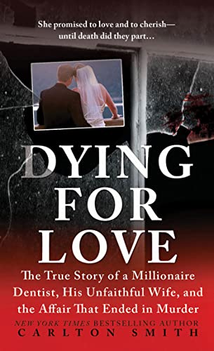 Imagen de archivo de Dying for Love: The True Story of a Millionaire Dentist, his Unfaithful Wife, and the Affair that Ended in Murder a la venta por Goodwill Books