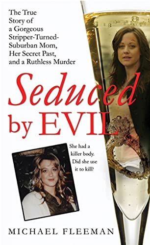 Stock image for Seduced by Evil : The True Story of a Gorgeous Stripper-Turned-Suburban-Mom, Her Secret Past, and a Ruthless Murder for sale by Better World Books